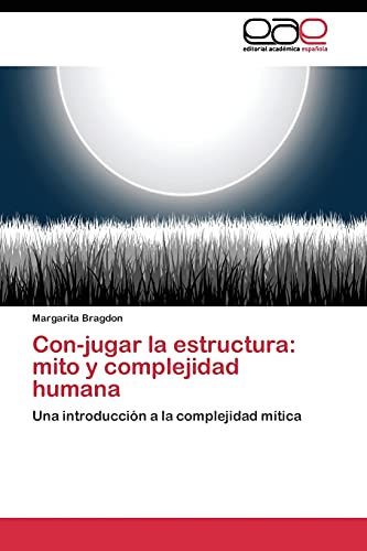Con-jugar la estructura: mito y complejidad humana: Una introducción a la complejidad mítica