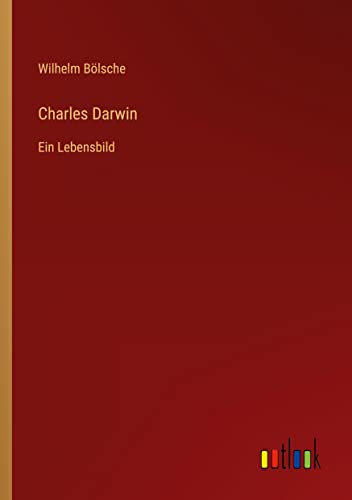 Charles Darwin: Ein Lebensbild