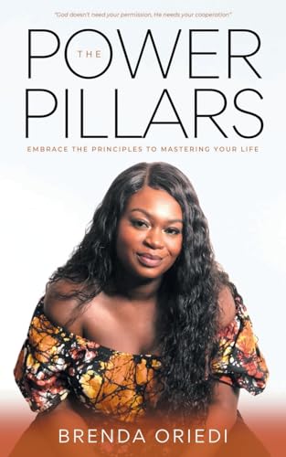 The Power Pillars: Embrace the Principles to Mastering Your Life