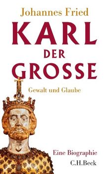 Karl der Große: Gewalt und Glaube von Fried, Johannes | Buch | Zustand gut