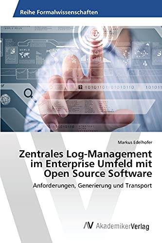 Zentrales Log-Management im Enterprise Umfeld mit Open Source Software: Anforderungen, Generierung und Transport