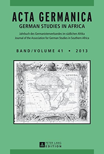 ACTA GERMANICA: GERMAN STUDIES IN AFRICA- Jahrbuch des Germanistenverbandes im südlichen Afrika- Journal of the Association for German Studies in Southern Africa- Band/Volume 41/2013