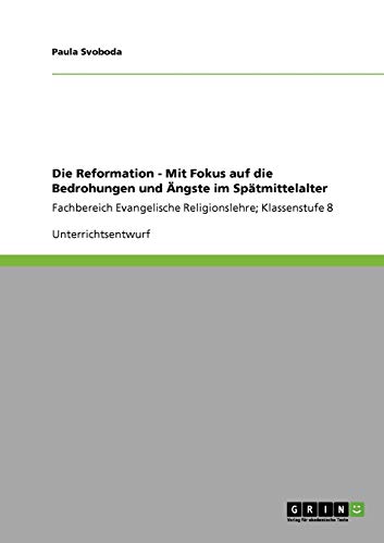 Die Reformation - Mit Fokus auf die Bedrohungen und Ängste im Spätmittelalter: Fachbereich Evangelische Religionslehre; Klassenstufe 8