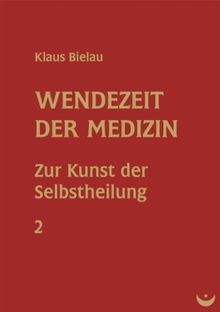 Wendezeit der Medizin: Band 2: Zur Kunst der Selbstheilung: Die Kunst der Selbstheilung