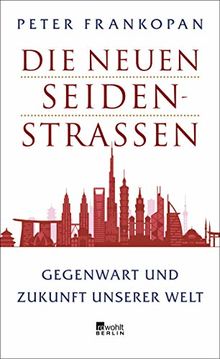 Die neuen Seidenstraßen: Gegenwart und Zukunft unserer Welt