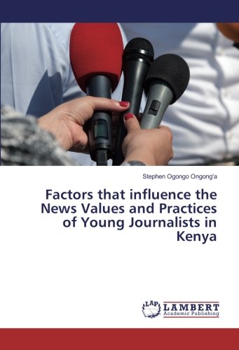 Factors that influence the News Values and Practices of Young Journalists in Kenya