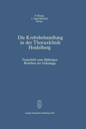 Die Krebsbehandlung in der Thoraxklinik Heidelberg: Festschrift zum 10jährigen Bestehen der Onkologie (German Edition)