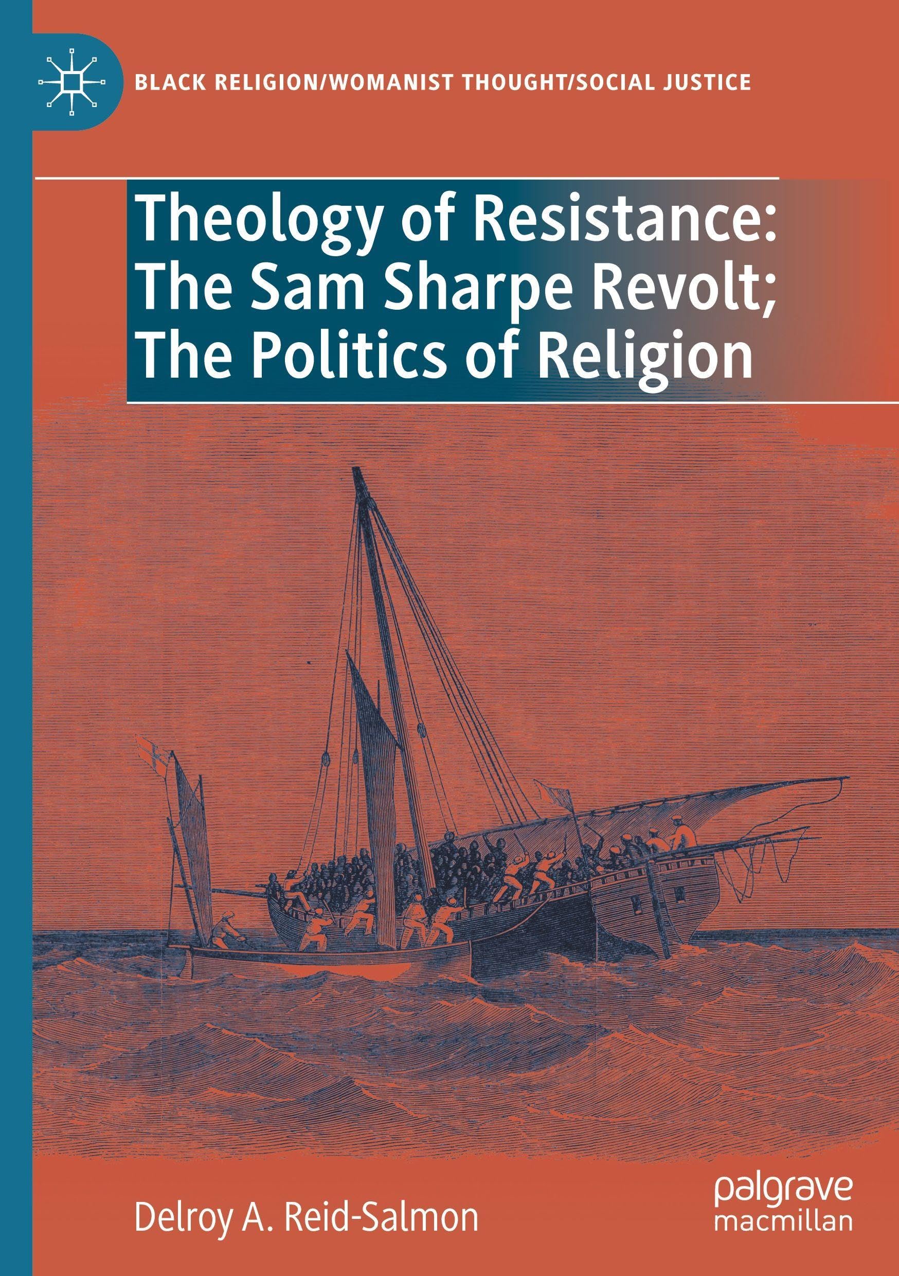 Theology of Resistance: The Sam Sharpe Revolt; The Politics of Religion: DE (Black Religion/Womanist Thought/Social Justice)