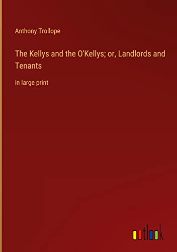 The Kellys and the O'Kellys; or, Landlords and Tenants: in large print