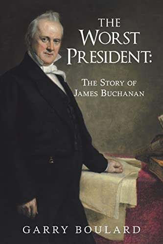 Garry Boulard The Worst President--The Story Of James Buchanan