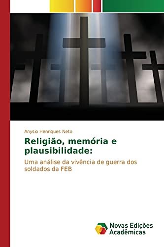 Religião, memória e plausibilidade:: Uma análise da vivência de guerra dos soldados da FEB