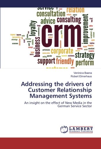Addressing the drivers of Customer Relationship Management Systems: An insight on the effect of New Media in the German Service Sector