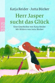 Herr Jasper sucht das Glück. Frau Kühnlein sucht das Glück: Eine Geschichte von Katja Reider mit Bildern von Jutta Bücker