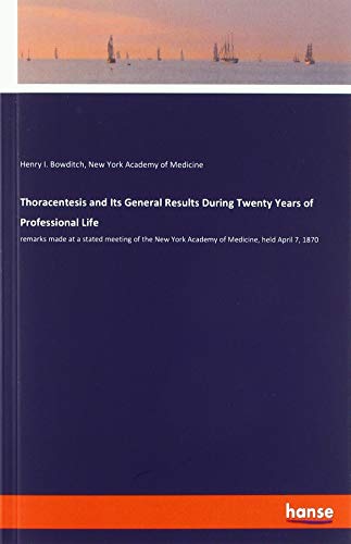 Thoracentesis and Its General Results During Twenty Years of Professional Life: remarks made at a stated meeting of the New York Academy of Medicine, held April 7, 1870
