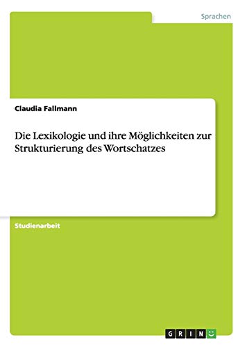 Die Lexikologie und ihre Möglichkeiten zur Strukturierung des Wortschatzes