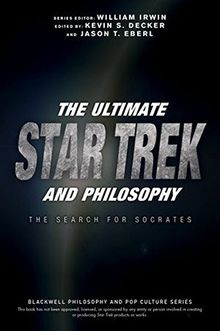 The Ultimate Star Trek and Philosophy (The Blackwell Philosophy and Pop Culture Series, Band 1)