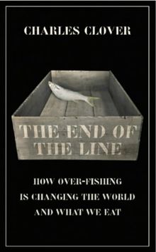 The End of the Line: How Over-fishing is Changing the World and What We Eat