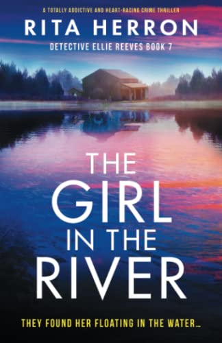The Girl in the River: A totally addictive and heart-racing crime thriller (Detective Ellie Reeves, Band 7)