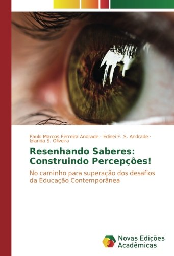 Resenhando Saberes: Construindo Percepções!: No caminho para superação dos desafios da Educação Contemporânea