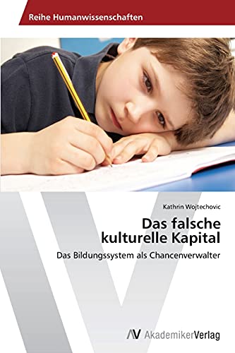 Das falsche kulturelle Kapital: Das Bildungssystem als Chancenverwalter