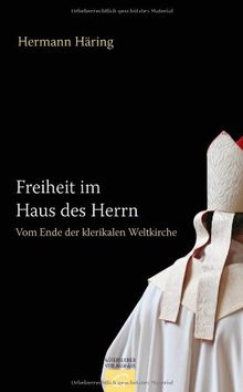 Freiheit im Haus des Herrn: Vom Ende der klerikalen Weltkirche