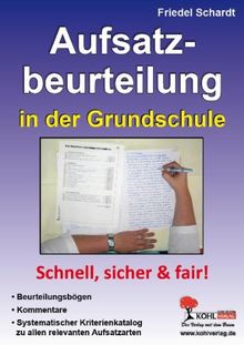 Aufsatzbeurteilung in der Grundschule: Beurteilungsbögen, Kommentare und ein systematischer Kriterienkatalog zu allen Aufsatzarten