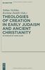 Theologies of Creation in Early Judaism and Ancient Christianity: In Honour of Hans Klein (Deuterocanonical and Cognate Literature Studies, Band 6)
