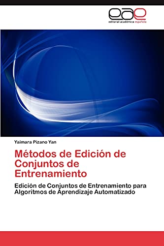 Métodos de Edición de Conjuntos de Entrenamiento: Edición de Conjuntos de Entrenamiento para Algoritmos de Aprendizaje Automatizado
