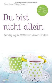 Du bist nicht allein: Ermutigung für Mütter von kleinen Kindern.