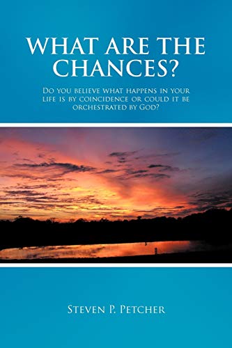 What Are The Chances?: Do You Believe What Happens In Your Life Is By Coincidence Or Could It Be Orchestrated By God?