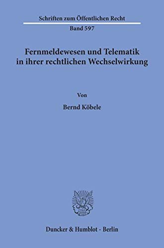 Fernmeldewesen und Telematik in ihrer rechtlichen Wechselwirkung. (Schriften zum Öffentlichen Recht)