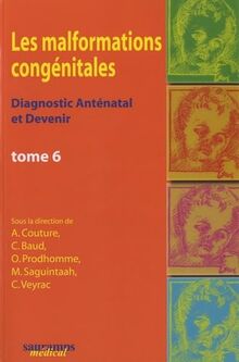 Les malformations congénitales : diagnostic anténatal et devenir. Vol. 6
