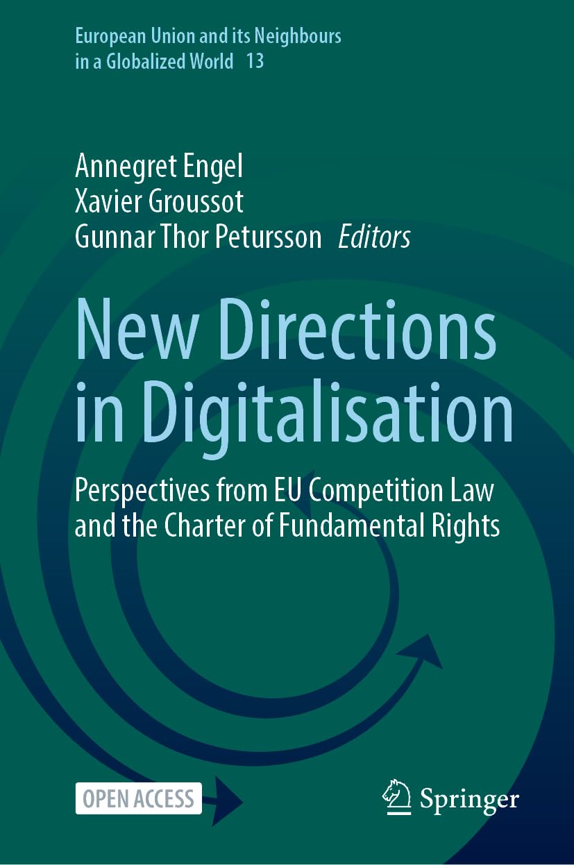 New Directions in Digitalisation: Perspectives from EU Competition Law and the Charter of Fundamental Rights (European Union and its Neighbours in a Globalized World, 13, Band 13)