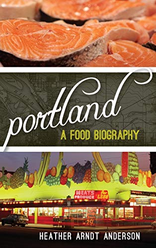 Portland: A Food Biography (Big City Food Biography)