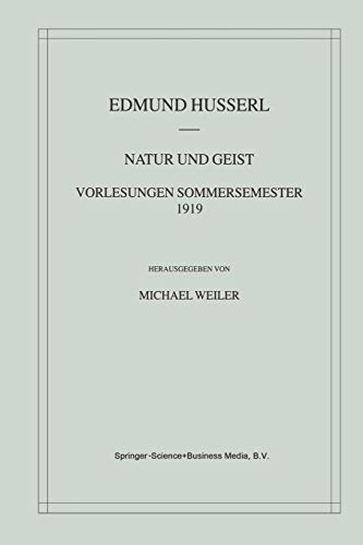 Natur und Geist: Vorlesungen Sommersemester 1919 (Husserliana: Edmund Husserl - Materialien) (German Edition) (Husserliana: Edmund Husserl – Materialien, 4, Band 4)
