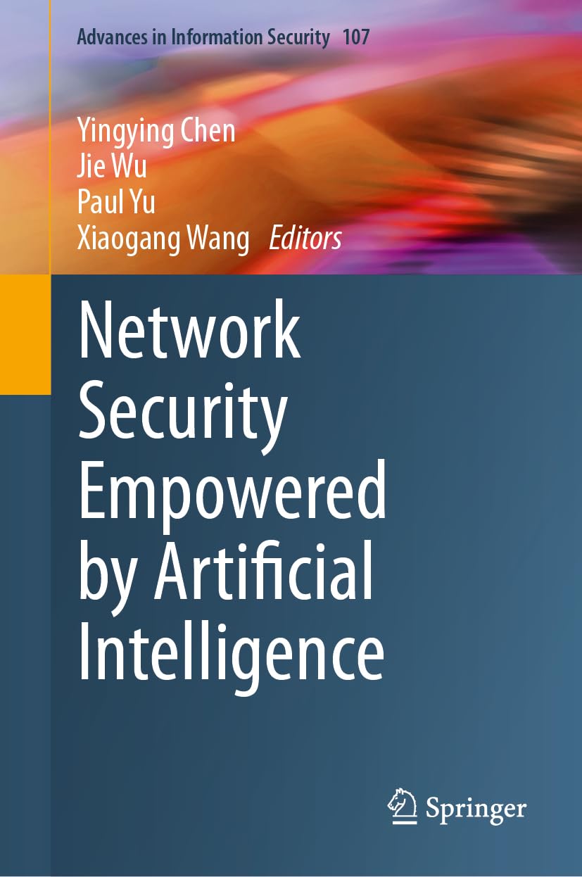 Network Security Empowered by Artificial Intelligence (Advances in Information Security, 107, Band 107)