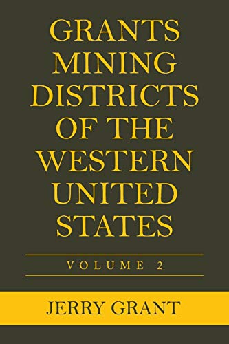 Grants Mining Districts of the Western United States: Volume 2