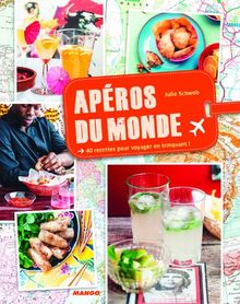 Apéros du monde : 40 recettes pour voyager en trinquant !