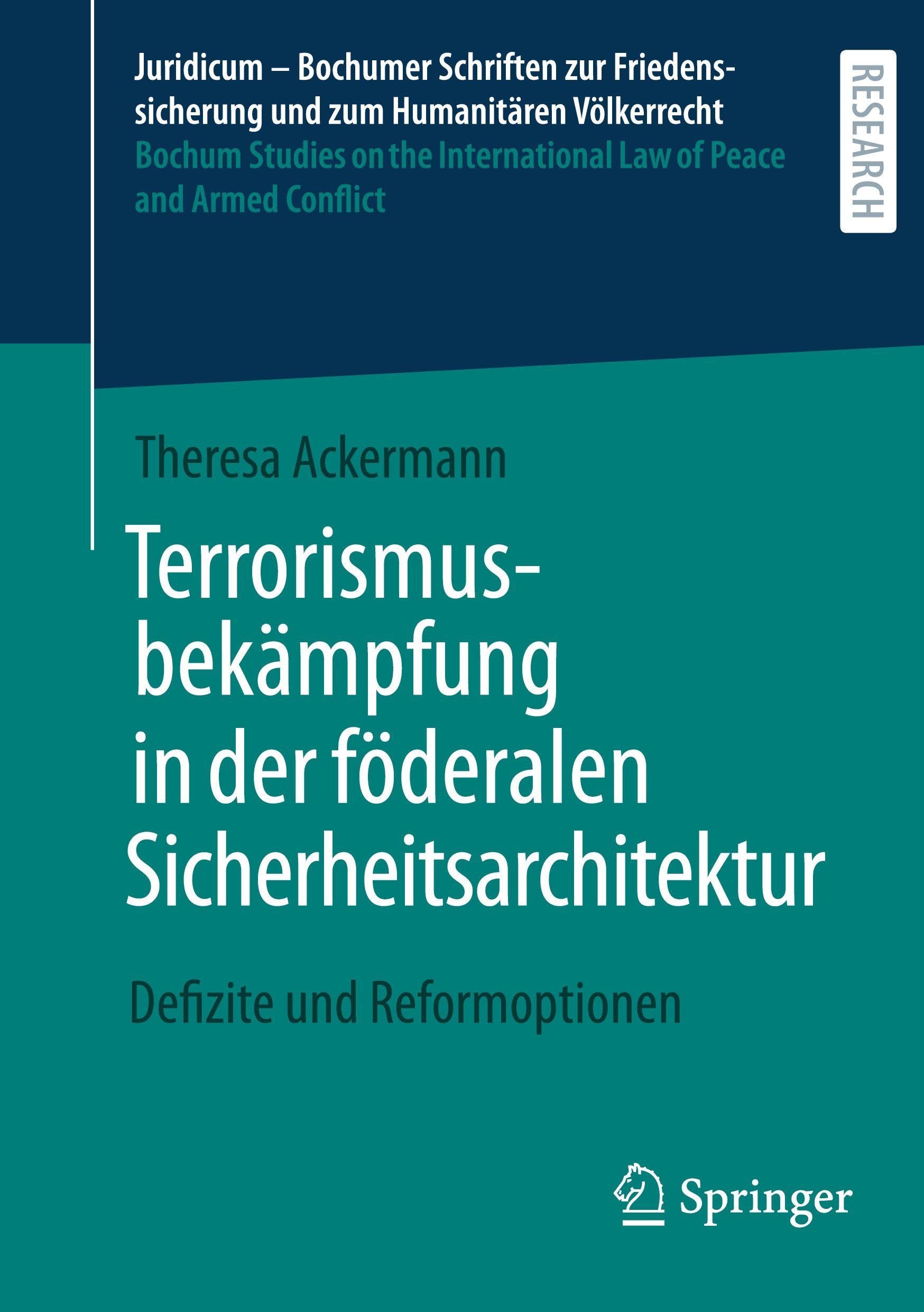 Terrorismusbekämpfung in der föderalen Sicherheitsarchitektur: Defizite und Reformoptionen (Juridicum – Bochumer Schriften zur Friedenssicherung und ... Law of Peace and Armed Conflict, 69)