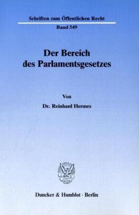 Der Bereich des Parlamentsgesetzes. (Schriften Zum Offentlichen Recht, 549)
