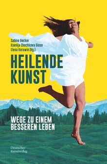 Heilende Kunst: Wege zu einem besseren Leben