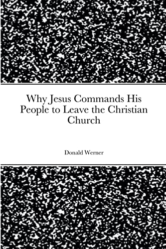 Why Jesus Commands His People to Leave the Christian Church