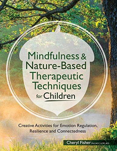 Mindfulness & Nature-Based Therapeutic Techniques for Children: Creative Activities for Emotion Regulation, Resilience and Connectedness (Pesi Publishing & Media)