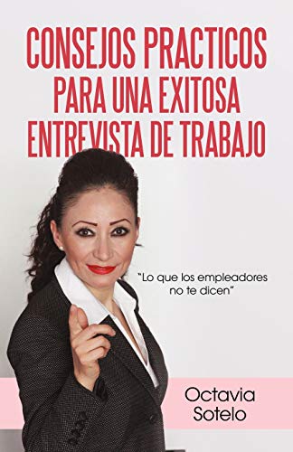 Consejos Practicos Para Una Exitosa Entrevista de Trabajo: Lo Que Los Empleadores No Te Dicen