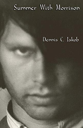 Jakob, Dennis C. Summer With Morrison, The Early Life And Times Of James Douglas Morrison
