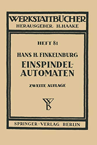 Die wirschaftliche Verwendung von Einspindelautomaten (Werkstattbücher, 81, Band 81)