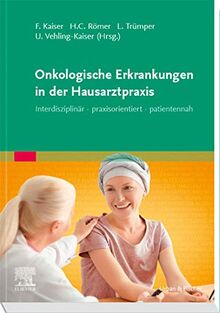 Onkologische Erkrankungen in der Hausarztpraxis: Interdisziplinär · praxisorientiert · patientennah