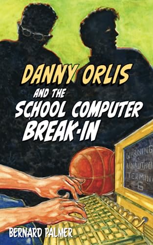 Danny Orlis and the School Computer Break-In (The Danny Orlis Series, Band 6)