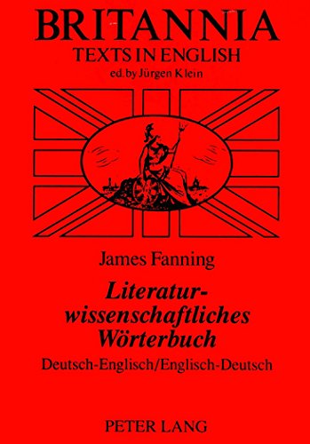 Literaturwissenschaftliches Wörterbuch: Deutsch-Englisch-Englisch-Deutsch (Britannia)