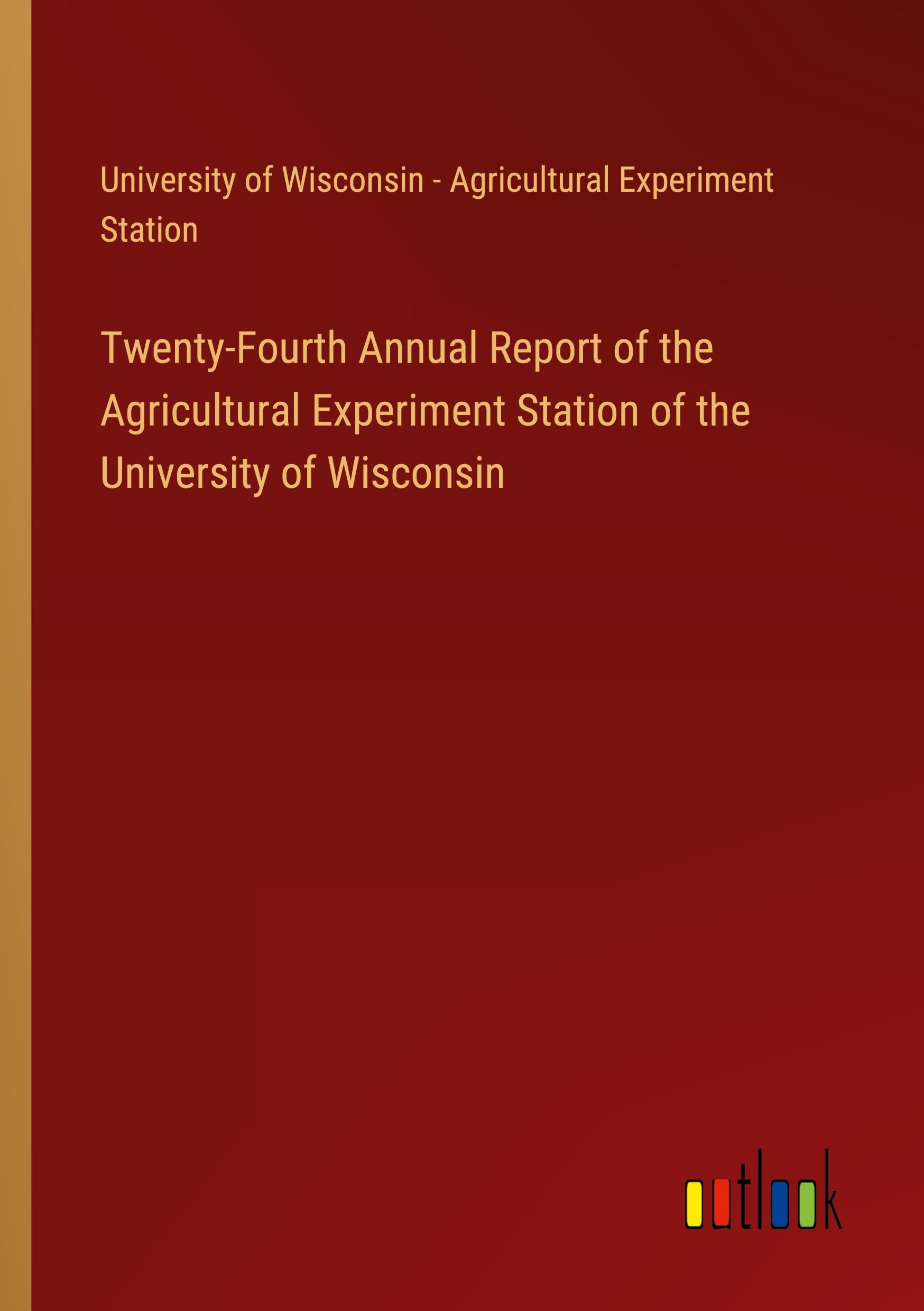 Twenty-Fourth Annual Report of the Agricultural Experiment Station of the University of Wisconsin